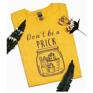 Don't be a PRICK TShirt Scoop Crew Neck Yellow